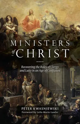 Ministrowie Chrystusa: Odzyskiwanie ról duchownych i świeckich w epoce zamętu - Ministers of Christ: Recovering the Roles of Clergy and Laity in an Age of Confusion