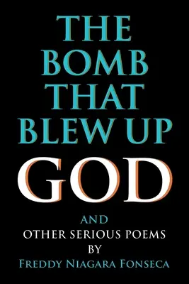 Bomba, która wysadziła Boga: I inne poważne wiersze - The Bomb That Blew Up God: And Other Serious Poems