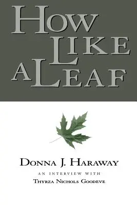 Jak liść: Wywiad z Donną Haraway - How Like a Leaf: An Interview with Donna Haraway