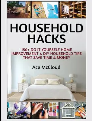 Household Hacks: 150+ porad dotyczących majsterkowania i majsterkowania w domu, które oszczędzają czas i pieniądze - Household Hacks: 150+ Do It Yourself Home Improvement & DIY Household Tips That Save Time & Money