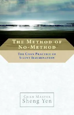 Metoda braku metody: Praktyka cichej iluminacji Chan - The Method of No-Method: The Chan Practice of Silent Illumination