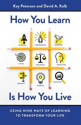 Jak się uczysz, tak żyjesz: Dziewięć sposobów uczenia się, jak zmienić swoje życie - How You Learn Is How You Live: Using Nine Ways of Learning to Transform Your Life