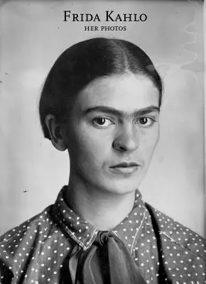 Frida Kahlo: jej zdjęcia - Frida Kahlo: Her Photos