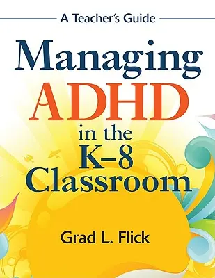 Zarządzanie ADHD w klasie K-8: Przewodnik dla nauczycieli - Managing ADHD in the K-8 Classroom: A Teacher′s Guide