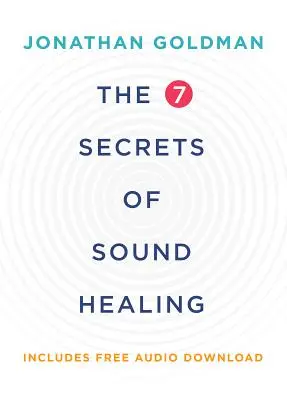 7 sekretów uzdrawiania dźwiękiem - The 7 Secrets of Sound Healing