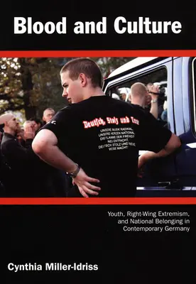 Krew i kultura: Młodzież, prawicowy ekstremizm i przynależność narodowa we współczesnych Niemczech - Blood and Culture: Youth, Right-Wing Extremism, and National Belonging in Contemporary Germany