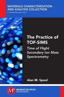 Praktyka TOF-SIMS: spektrometria mas jonów wtórnych w czasie przelotu - The Practice of TOF-SIMS: Time of Flight Secondary Ion Mass Spectrometry