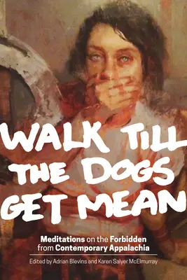 Walk Till the Dogs Get Mean: Medytacje o tym, co zakazane we współczesnych Appalachach - Walk Till the Dogs Get Mean: Meditations on the Forbidden from Contemporary Appalachia