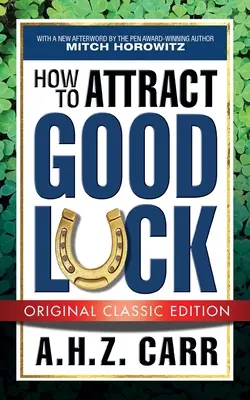 Jak przyciągnąć szczęście (oryginalne wydanie klasyczne) - How to Attract Good Luck (Original Classic Edition)