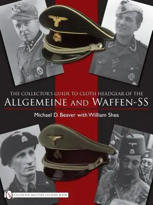 Przewodnik kolekcjonera po charakterystycznych sukiennych nakryciach głowy Allgemeine i Waffen-SS - The Collector's Guide to the Distinctive Cloth Headgear of the Allgemeine and Waffen-SS