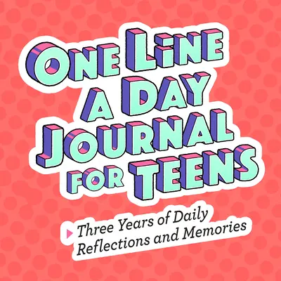 One Line a Day Journal for Teens: Trzy lata codziennych refleksji i wspomnień - One Line a Day Journal for Teens: Three Years of Daily Reflections and Memories