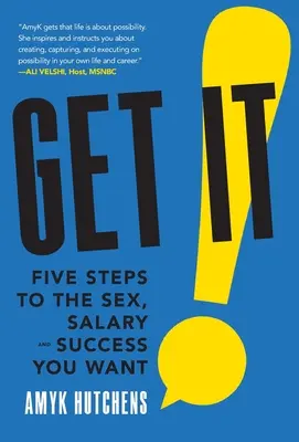 Get It: Pięć kroków do upragnionego seksu, wynagrodzenia i sukcesu - Get It: Five Steps to the Sex, Salary and Success You Want