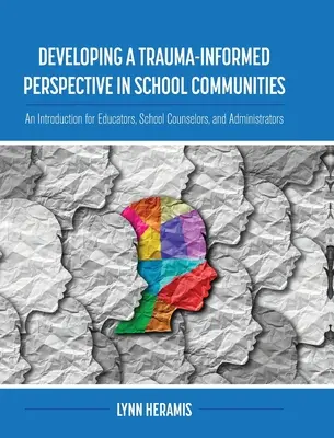 Rozwijanie perspektywy opartej na traumie w społecznościach szkolnych: Wprowadzenie dla nauczycieli, doradców szkolnych i administratorów - Developing a Trauma-Informed Perspective in School Communities: An Introduction for Educators, School Counselors, and Administrators