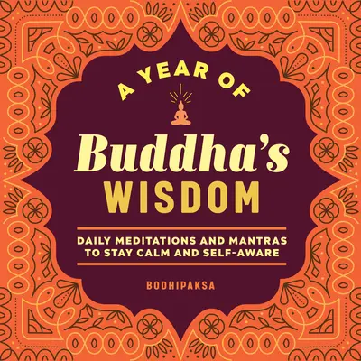 Rok mądrości Buddy: Codzienne medytacje i mantry, aby zachować spokój i samoświadomość - A Year of Buddha's Wisdom: Daily Meditations and Mantras to Stay Calm and Self-Aware