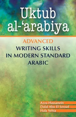 Uktub Al-'Arabiya: Zaawansowane umiejętności pisania w nowoczesnym standardowym języku arabskim - Uktub Al-'Arabiya: Advanced Writing Skills in Modern Standard Arabic