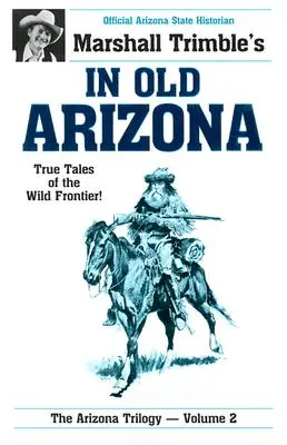 W starej Arizonie: Prawdziwe opowieści z dzikiej granicy - In Old Arizona: True Tales of the Wild Frontier