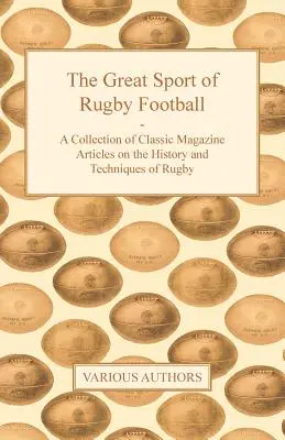 The Great Sport of Rugby Football - Zbiór klasycznych artykułów z czasopism na temat historii i technik gry w rugby - The Great Sport of Rugby Football - A Collection of Classic Magazine Articles on the History and Techniques of Rugby