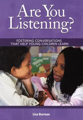 Czy słuchasz? Wspieranie rozmów, które pomagają małym dzieciom w nauce - Are You Listening?: Fostering Conversations That Help Young Children Learn