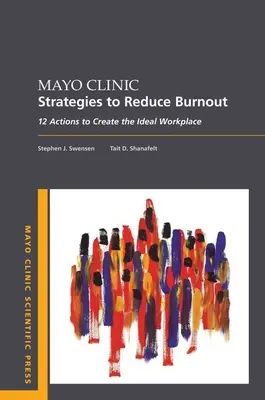 Mayo Clinic Strategies to Reduce Burnout: 12 działań na rzecz stworzenia idealnego miejsca pracy - Mayo Clinic Strategies to Reduce Burnout: 12 Actions to Create the Ideal Workplace