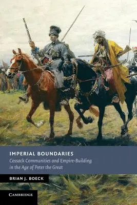 Imperialne granice: Społeczności kozackie i budowanie imperium w epoce Piotra Wielkiego - Imperial Boundaries: Cossack Communities and Empire-Building in the Age of Peter the Great