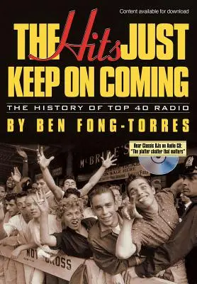 The Hits Just Keep on Coming: Historia radia Top 40 - The Hits Just Keep on Coming: The History of Top 40 Radio