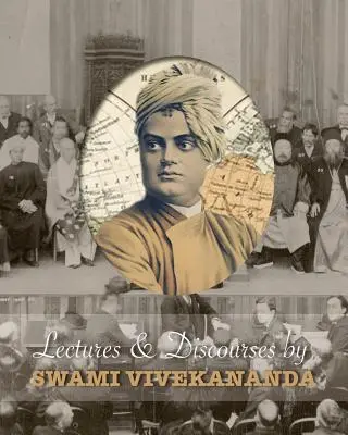 Wykłady i dyskursy Swamiego Vivekanandy: Wygłoszone na całym świecie w latach 1888-1902 - Lectures and Discourses by Swami Vivekananda: Given Around the World, from 1888 to 1902