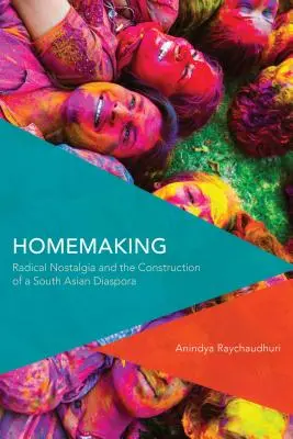 Gospodarstwo domowe: Radykalna nostalgia i budowa południowoazjatyckiej diaspory - Homemaking: Radical Nostalgia and the Construction of a South Asian Diaspora