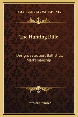 Karabin myśliwski: Konstrukcja, wybór, balistyka, celność - The Hunting Rifle: Design, Selection, Ballistics, Marksmanship