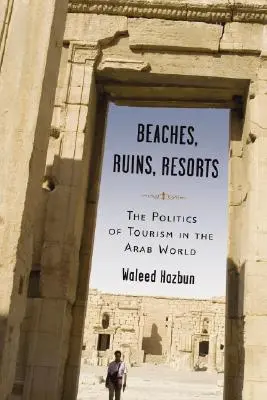 Plaże, ruiny, kurorty: Polityka turystyki w świecie arabskim - Beaches, Ruins, Resorts: The Politics of Tourism in the Arab World