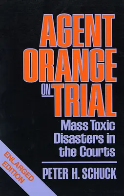 Agent Orange on Trial: Masowe katastrofy toksyczne w sądach, wydanie rozszerzone - Agent Orange on Trial: Mass Toxic Disasters in the Courts, Enlarged Edition