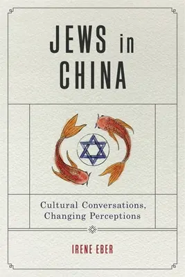 Żydzi w Chinach: Rozmowy kulturowe, zmieniające się postrzeganie - Jews in China: Cultural Conversations, Changing Perceptions