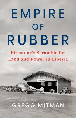 Imperium kauczuku: walka Firestone o ziemię i władzę w Liberii - Empire of Rubber: Firestone's Scramble for Land and Power in Liberia