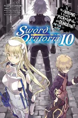 Is It Wrong to Try to Pick Girls in a Dungeon? on the Side: Sword Oratoria, Vol. 10 (Light Novel) - Is It Wrong to Try to Pick Up Girls in a Dungeon? on the Side: Sword Oratoria, Vol. 10 (Light Novel)