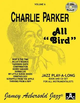 Jamey Aebersold Jazz -- Charlie Parker -- All Bird, Vol 6: Książka i 2 płyty CD - Jamey Aebersold Jazz -- Charlie Parker -- All Bird, Vol 6: Book & 2 CDs