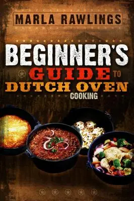 Przewodnik dla początkujących po gotowaniu w holenderskim piekarniku - The Beginners Guide to Dutch Oven Cooking