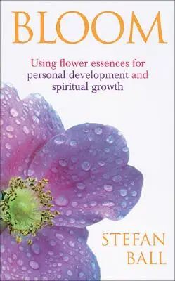 Bloom - Wykorzystanie esencji kwiatowych do rozwoju osobistego i duchowego - Bloom - Using flower essences for personal development and spiritual growth