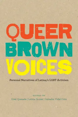 Queer Brown Voices: Osobiste narracje aktywizmu Latina / O Lgbt - Queer Brown Voices: Personal Narratives of Latina/O Lgbt Activism