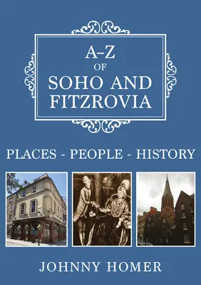 A-Z Soho i Fitzrovia: Miejsca - Ludzie - Historia - A-Z of Soho and Fitzrovia: Places-People-History