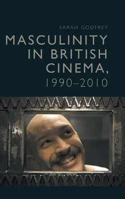 Męskość w brytyjskim kinie, 1990-2010 - Masculinity in British Cinema, 1990-2010