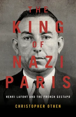 Król nazistowskiego Paryża: Henri LaFont i gangsterzy francuskiego gestapo - The King of Nazi Paris: Henri LaFont and the Gangsters of the French Gestapo