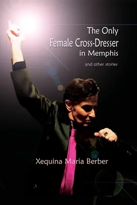 Jedyna kobieta crossdresserka w Memphis: i inne historie - The Only Female Cross-Dresser in Memphis: and Other Stories