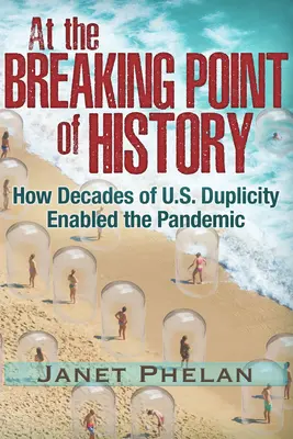 Na przełomie historii: Jak dekady amerykańskiej dwulicowości umożliwiły pandemię - At the Breaking Point of History: How Decades of U.S. Duplicity Enabled the Pandemic