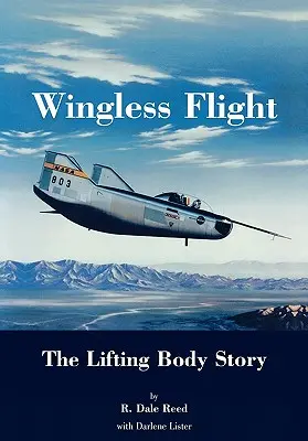 Lot bez skrzydeł: Historia podnoszonego ciała (NASA History Series SP-4220) - Wingless Flight: The Lifting Body Story (NASA History Series SP-4220)