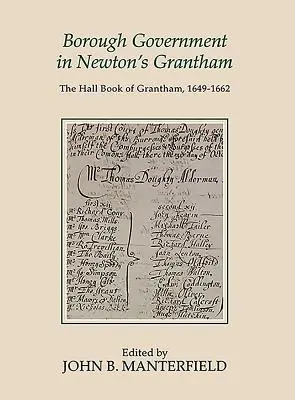 Samorząd miejski w Newton's Grantham: The Hall Book of Grantham, 1649-1662 - Borough Government in Newton's Grantham: The Hall Book of Grantham, 1649-1662