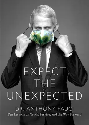 Fauci: Expect the Unexpected: Dziesięć lekcji o prawdzie, służbie i drodze naprzód - Fauci: Expect the Unexpected: Ten Lessons on Truth, Service, and the Way Forward