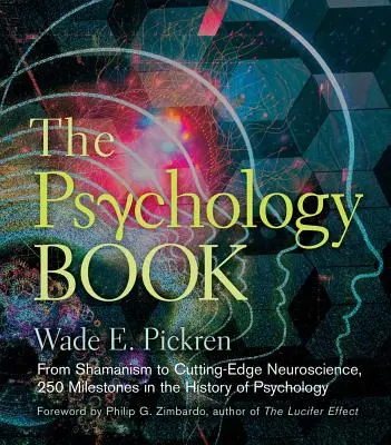 Księga psychologii: Od szamanizmu do najnowocześniejszej neuronauki, 250 kamieni milowych w historii psychologii - The Psychology Book: From Shamanism to Cutting-Edge Neuroscience, 250 Milestones in the History of Psychology