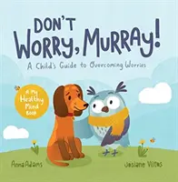 Nie martw się, Murray! - Przewodnik dla dzieci pomagający przezwyciężyć zmartwienia - Don't Worry, Murray! - A Child's Guide to Help Overcome Worries