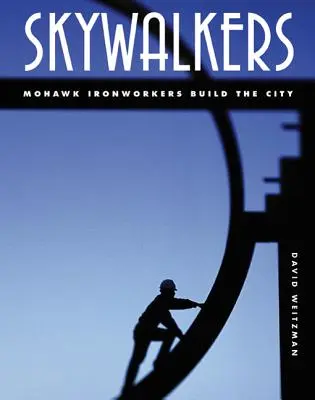 Skywalkers: Mohawk Ironworkers budują miasto - Skywalkers: Mohawk Ironworkers Build the City