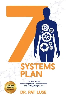 Plan 7 Systemów: Sprawdzone kroki do niesamowitych przemian zdrowotnych i trwałej utraty wagi - 7 Systems Plan: Proven Steps to Amazing Health Transformations and Lasting Weight Loss