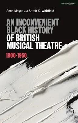 Niewygodna czarna historia brytyjskiego teatru muzycznego: 1900-1950 - An Inconvenient Black History of British Musical Theatre: 1900 - 1950